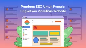 Panduan SEO untuk Pemula Tingkatkan Visibilitas Website Anda